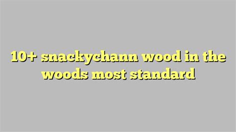 Snackychann-wood-in-the-woods  snackychann
